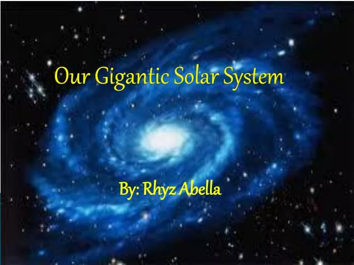 our gigantic solar system