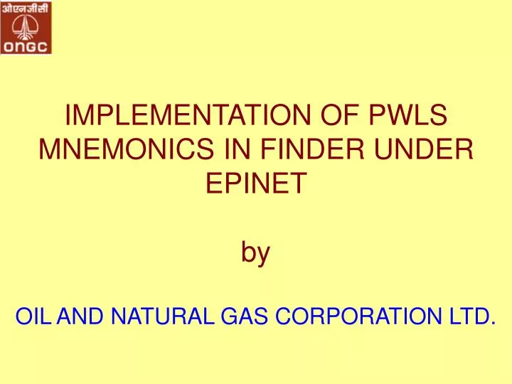 implementation of pwls mnemonics in finder under epinet by oil and natural gas corporation ltd