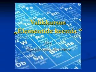 valikkursus elementide keemia