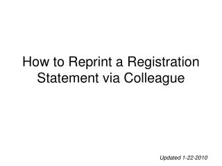 How to Reprint a Registration Statement via Colleague