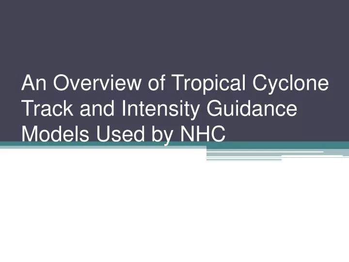 an overview of tropical cyclone track and intensity guidance models used by nhc