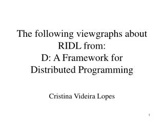 The following viewgraphs about RIDL from: D: A Framework for Distributed Programming