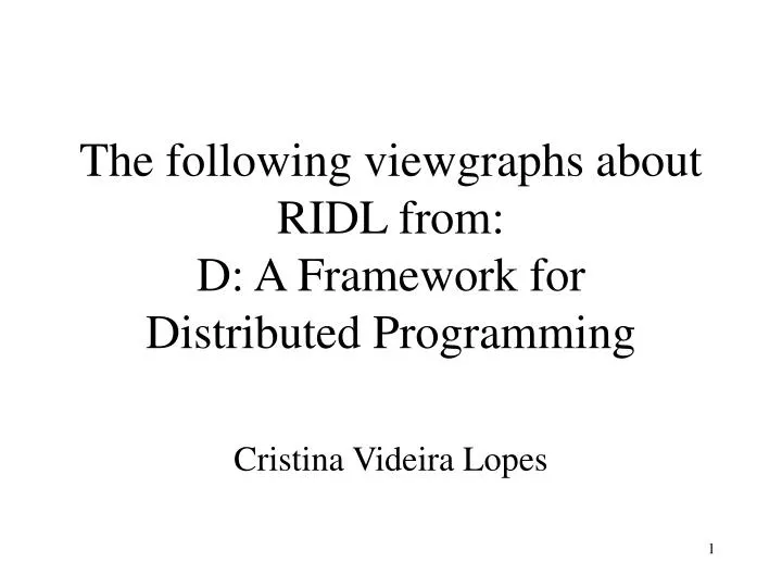 the following viewgraphs about ridl from d a framework for distributed programming