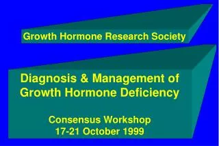 Diagnosis &amp; Management of Growth Hormone Deficiency Consensus Workshop 17-21 October 1999