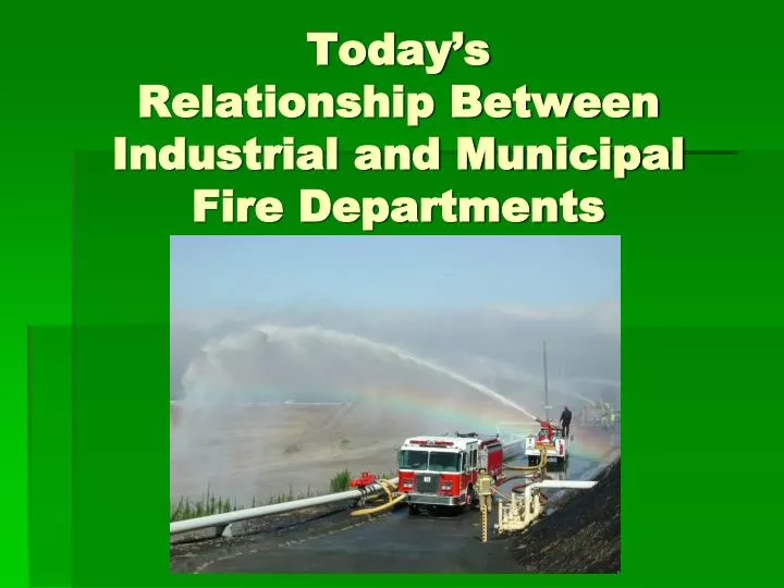 today s relationship between industrial and municipal fire departments