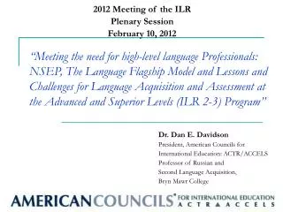Dr. Dan E. Davidson President, American Councils for International Education: ACTR/ACCELS