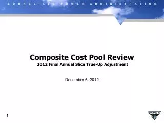 Composite Cost Pool Review 2012 Final Annual Slice True-Up Adjustment