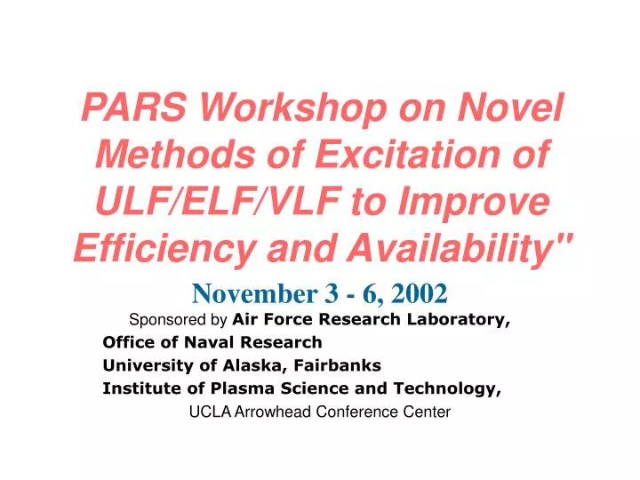 pars workshop on novel methods of excitation of ulf elf vlf to improve efficiency and availability