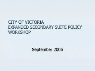 CITY OF VICTORIA EXPANDED SECONDARY SUITE POLICY WORKSHOP