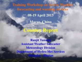08-19 April 2013 Macao, China Country Report Ranjit Tamang Assistant Weather forecaster