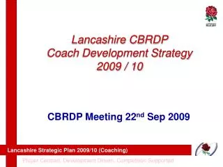 Lancashire CBRDP Coach Development Strategy 2009 / 10
