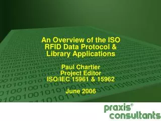 An Overview of the ISO RFID Data Protocol &amp; Library Applications Paul Chartier Project Editor