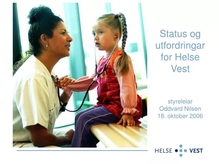 status og utfordringar for helse vest styreleiar oddvard nilsen 18 oktober 2006