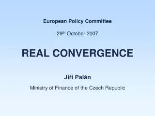 European Policy Committee 29 th October 2007 R EAL C ONVERGENCE