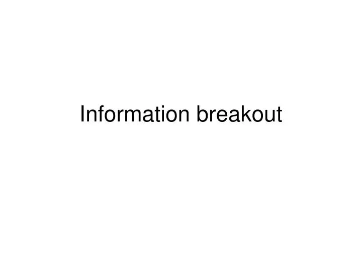 information breakout