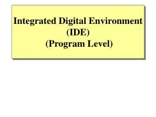 Integrated Digital Environment (IDE) (Program Level)