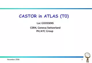 CASTOR in ATLAS (T0) Luc GOOSSENS CERN, Geneva/Switzerland PH/ATC Group