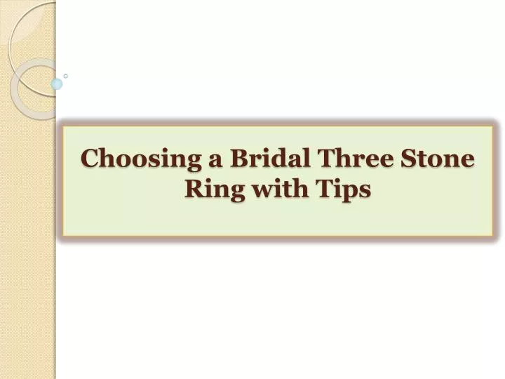 choosing a bridal three stone ring with tips