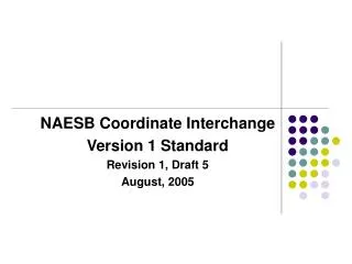NAESB Coordinate Interchange Version 1 Standard Revision 1, Draft 5 August, 2005