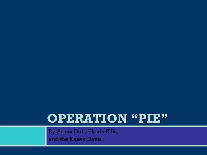 operation pie