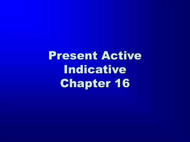 present active indicative chapter 16