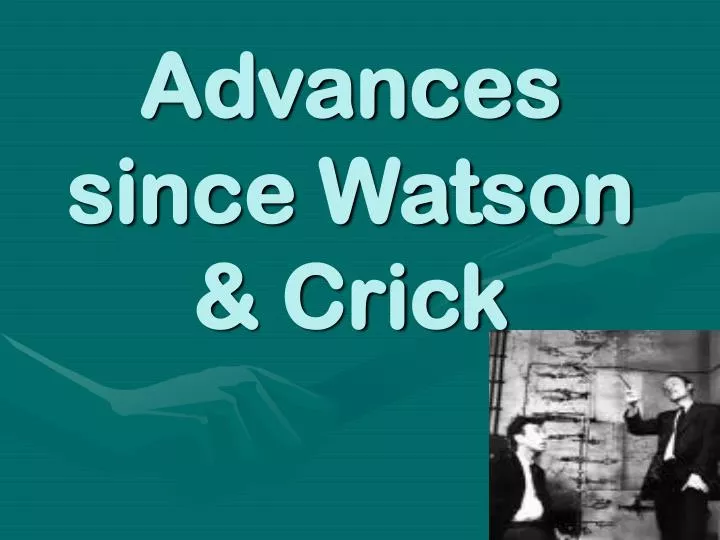 advances since watson crick