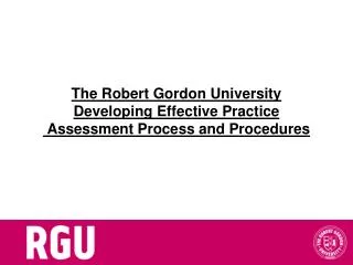 The Robert Gordon University Developing Effective Practice Assessment Process and Procedures