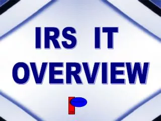 IRS IT OVERVIEW