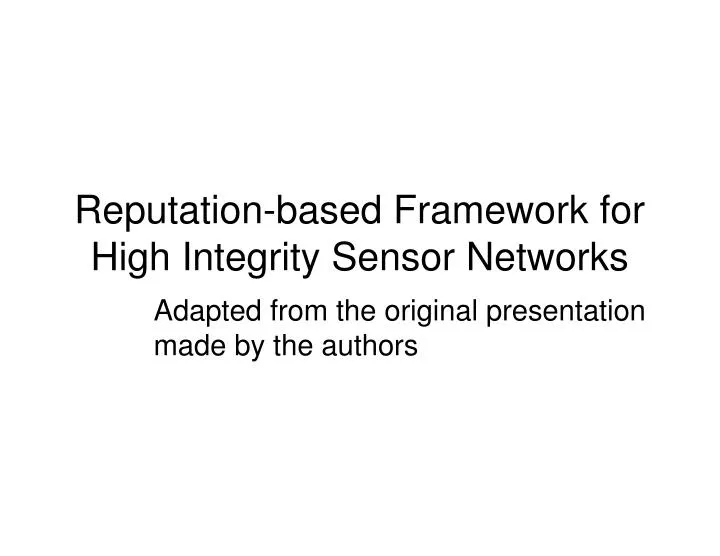 reputation based framework for high integrity sensor networks
