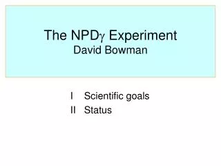 The NPD ? Experiment David Bowman
