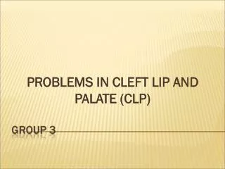 PROBLEMS IN CLEFT LIP AND PALATE (CLP)