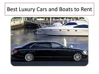 Top Luxury Cars and Boat that You will like to Rent
