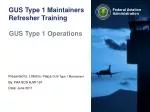 GUS Type 1 Maintainers Refresher Training - slide 1