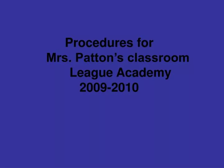 procedures for mrs patton s classroom league academy 2009 2010