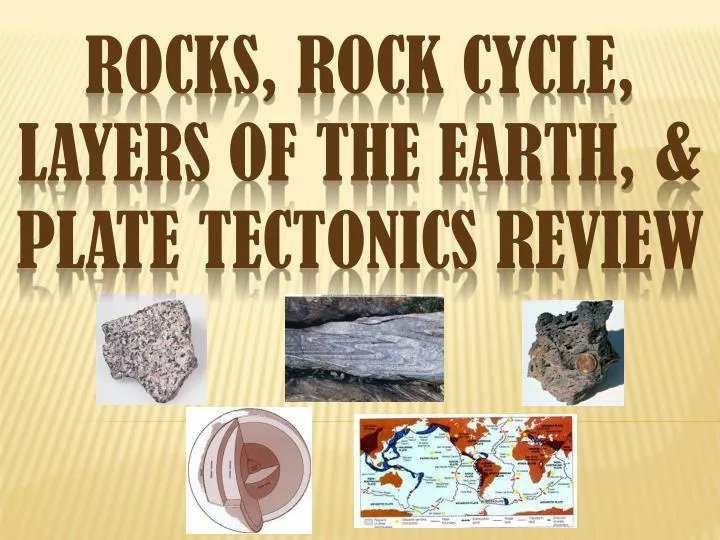 rocks rock cycle layers of the earth plate tectonics review
