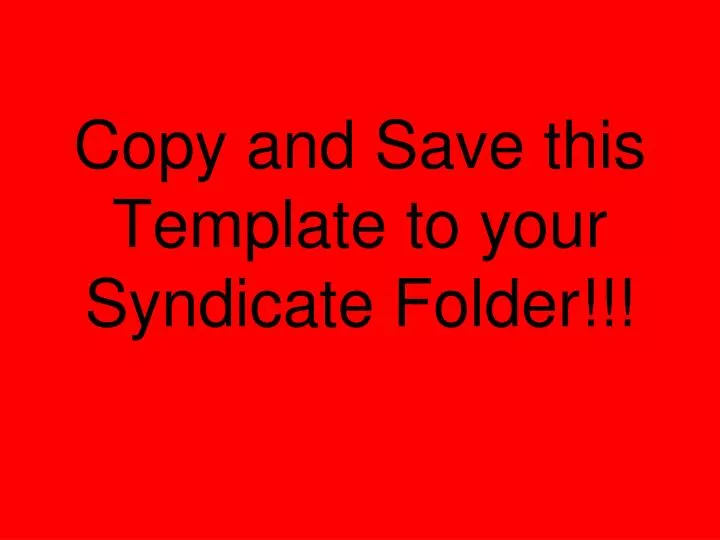 copy and save this template to your syndicate folder