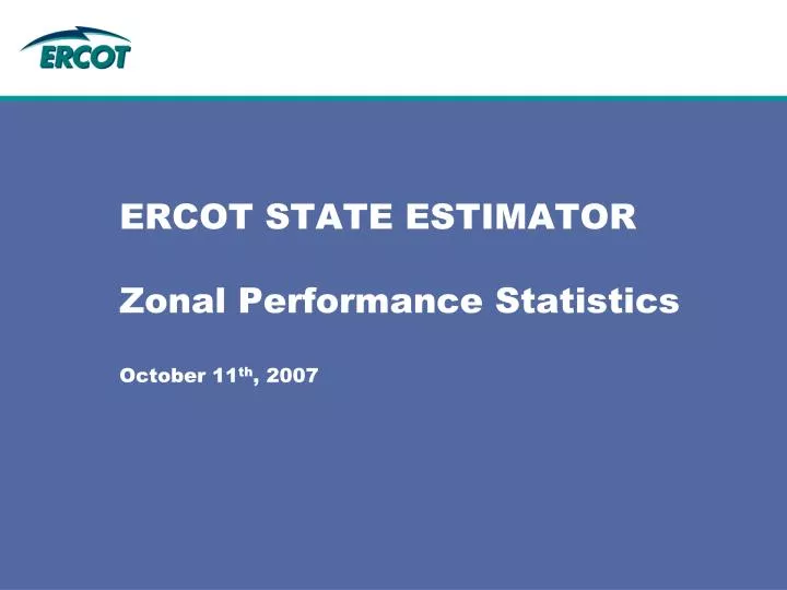 ercot state estimator zonal performance statistics october 11 th 2007