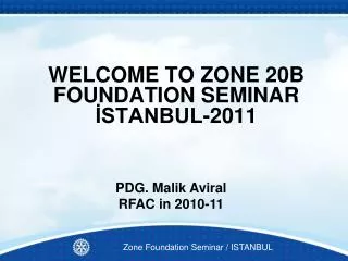 WELCOME TO ZONE 20B FOUNDATION SEMINAR ?STANBUL-2011