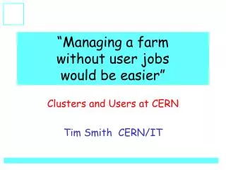 managing a farm without user jobs would be easier