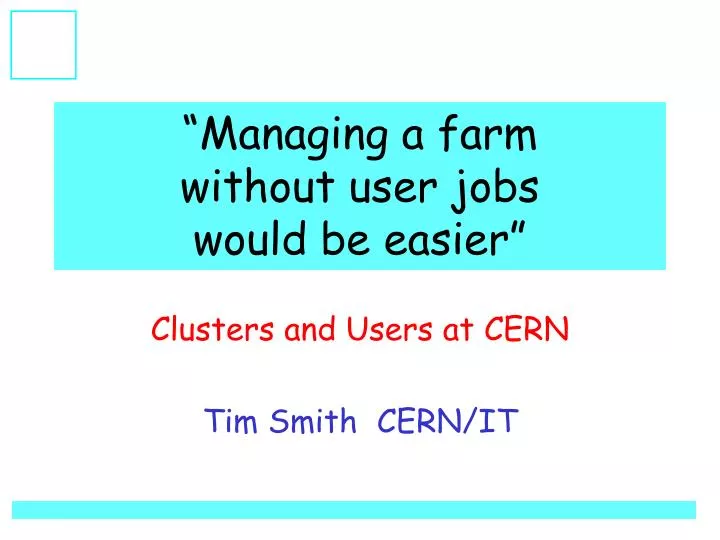 managing a farm without user jobs would be easier