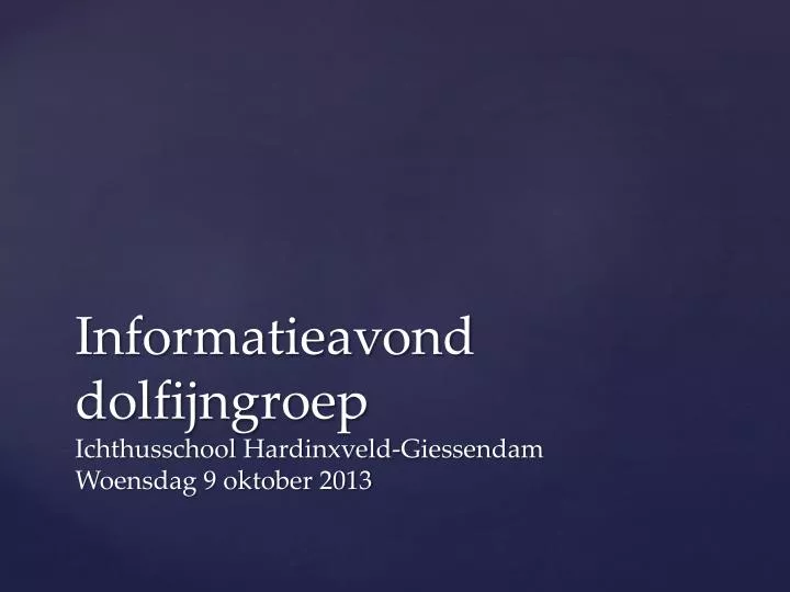 informatieavond dolfijngroep ichthusschool hardinxveld giessendam woensdag 9 oktober 2013