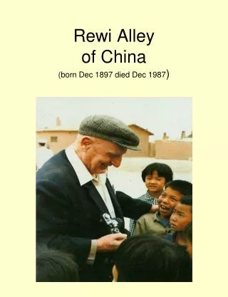 Rewi Alley of China (born Dec 1897 died Dec 1987 )