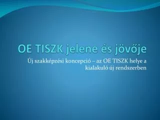 oe tiszk jelene s j v je