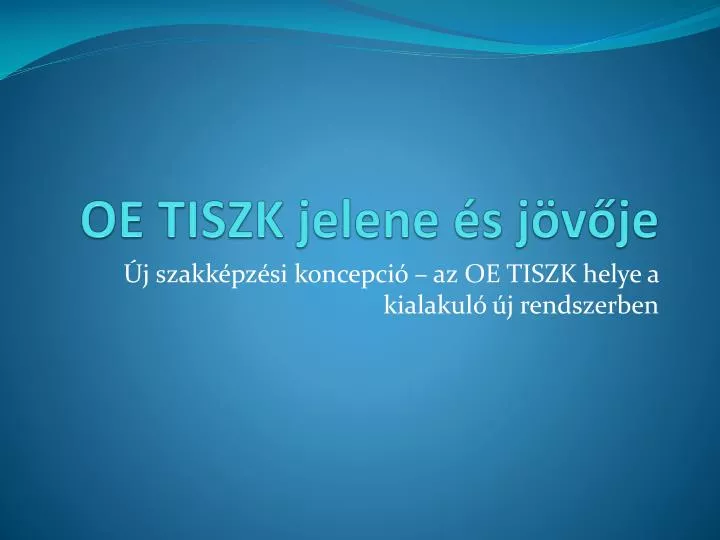 oe tiszk jelene s j v je