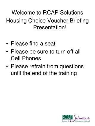 Welcome to RCAP Solutions Housing Choice Voucher Briefing Presentation! Please find a seat