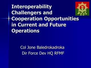 Interoperability Challengers and Cooperation Opportunities in Current and Future Operations