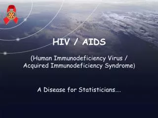 HIV / AIDS (Human Immunodeficiency Virus / Acquired Immunodeficiency Syndrome )