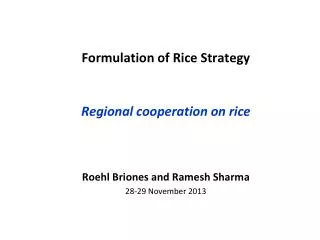 Formulation of Rice Strategy Regional cooperation on rice Roehl Briones and Ramesh Sharma