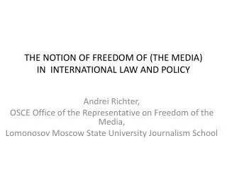 THE NOTION OF FREEDOM OF (THE MEDIA) IN INTERNATIONAL LAW AND POLICY