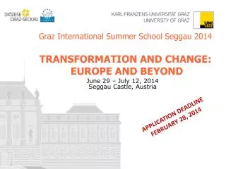 Graz International Summer School Seggau 2014 TRANSFORMATION AND CHANGE: EUROPE AND BEYOND